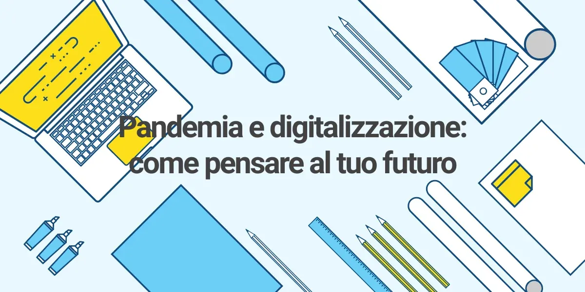 Pandemia e digitalizzazione: come pensare al tuo futuro 1 Pandemia e digitalizzazione di Patrick Pasquillo - Digital Maker e consulente software