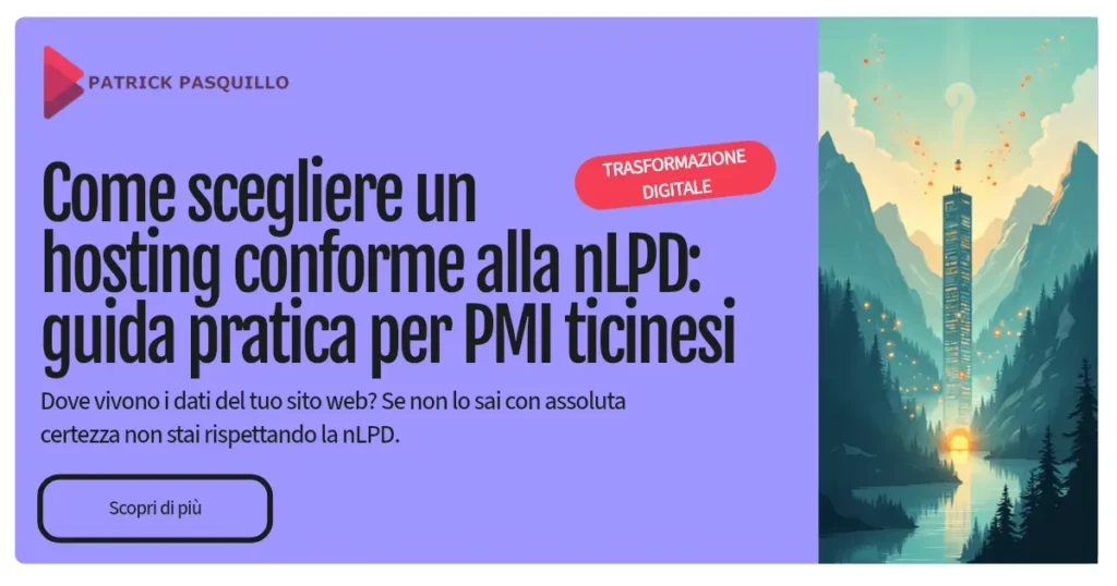 Come scegliere un hosting svizzero conforme alla nLPD: guida pratica per PMI ticinesi Come scegliere un hosting svizzero conforme alla nLPD: guida pratica per PMI ticinesi