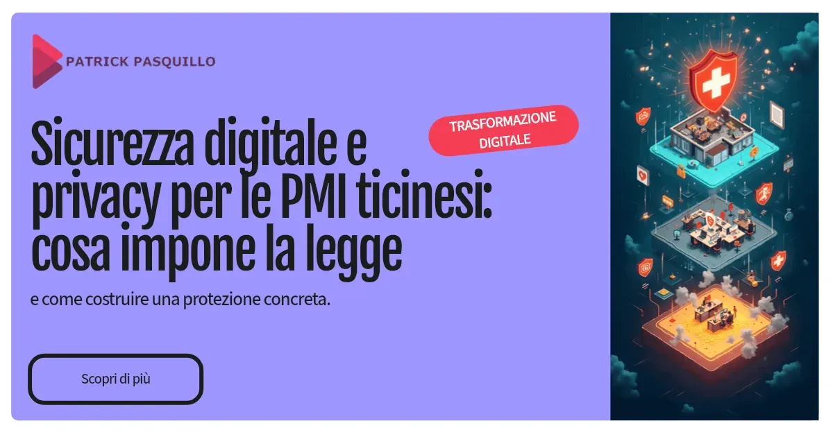 Sicurezza digitale e privacy per le PMI ticinesi: cosa impone la legge e come costruire una protezione concreta Sicurezza digitale e privacy per le PMI ticinesi: cosa impone la legge e come costruire una protezione concreta